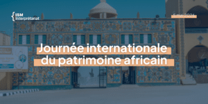 Journée internationale du patrimoine africain, cultures, Afrique, langues, ISM Interprétariat